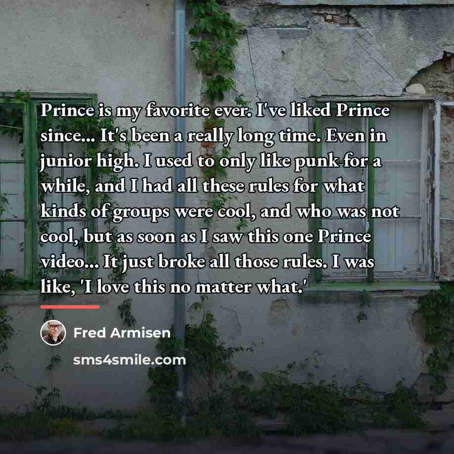“Prince is my favorite ever. I've liked Prince since... It's…” quote by Fred Armisen