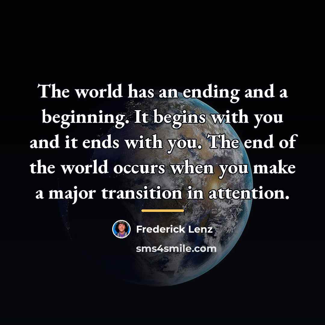 “The world has an ending and a beginning. It begins…” quote by Frederick Lenz