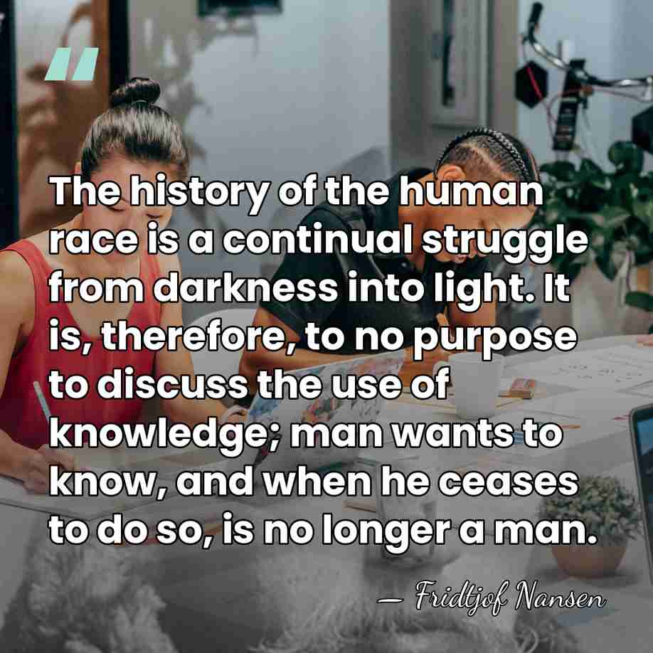 The history of the human race is a continual struggle from darkness&hellip; - Fridtjof Nansen