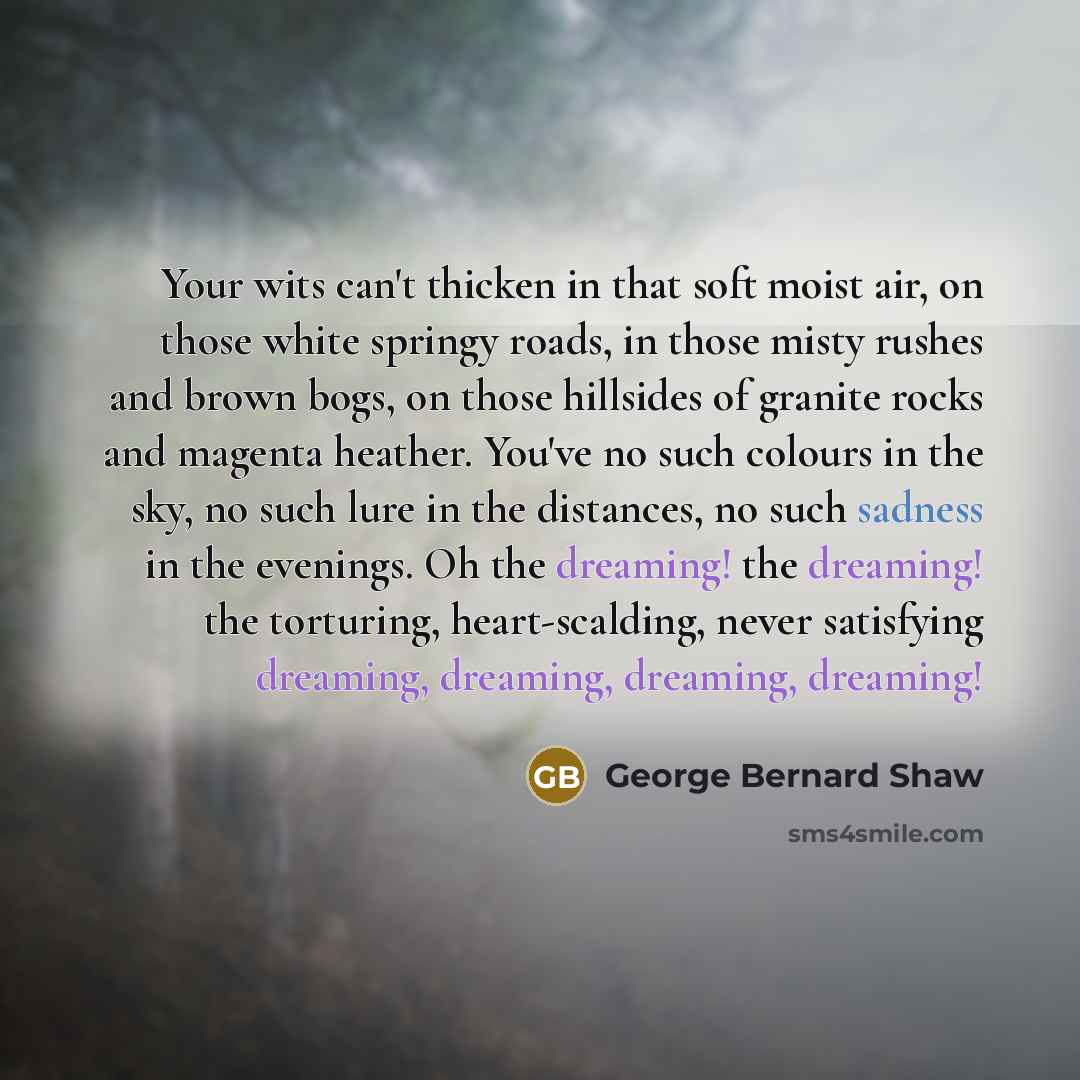 “Your wits can't thicken in that soft moist air, on…” quote by George Bernard Shaw