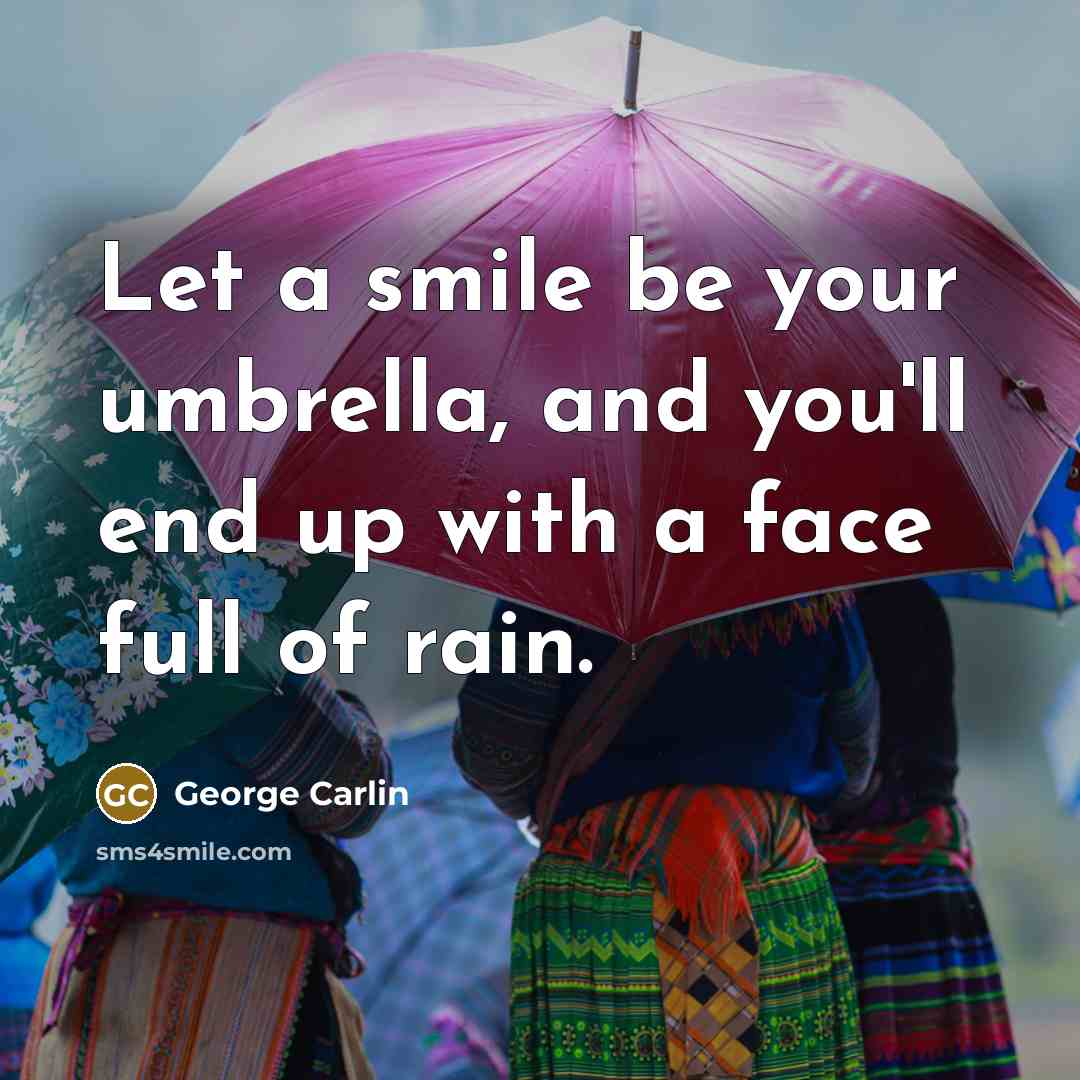 “Let a smile be your umbrella, and you'll end up…” quote by George Carlin