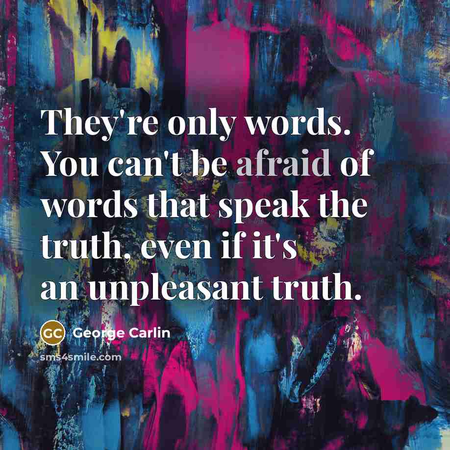 “They're only words. You can't be afraid of words that…” quote by George Carlin