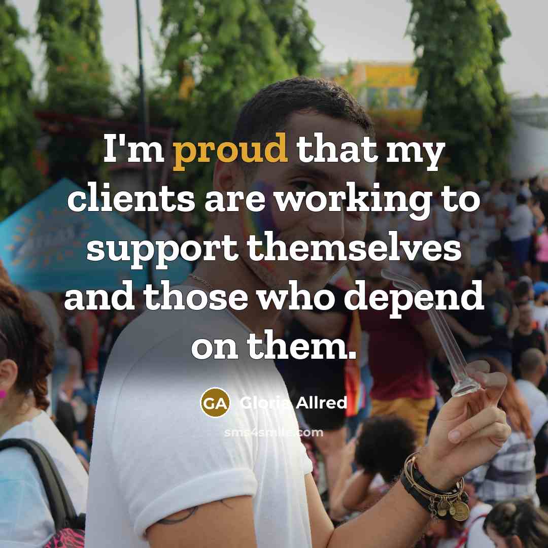 “I'm proud that my clients are working to support themselves…” quote by Gloria Allred