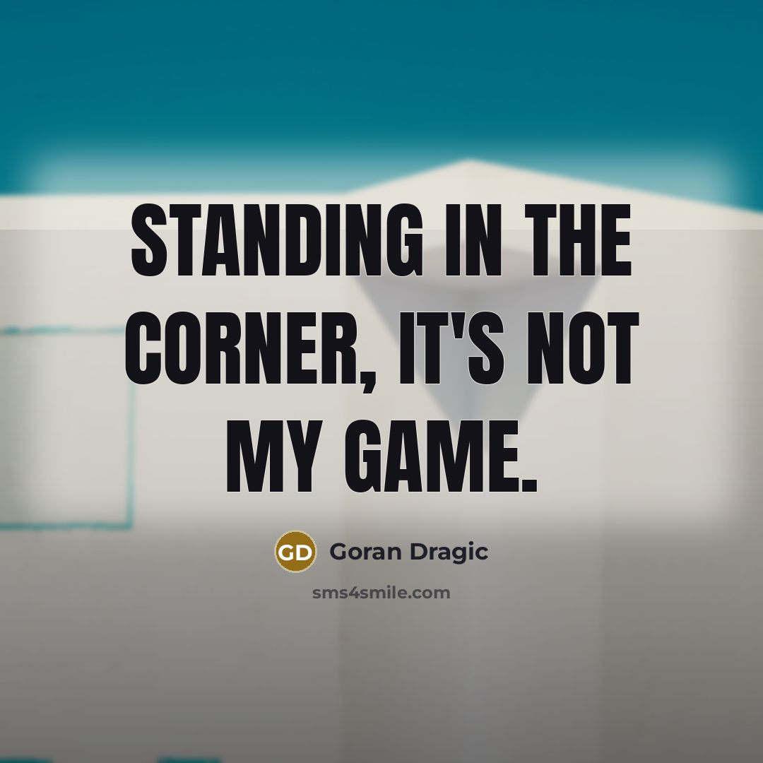 “Standing in the corner, it's not my game.…” quote by Goran Dragic