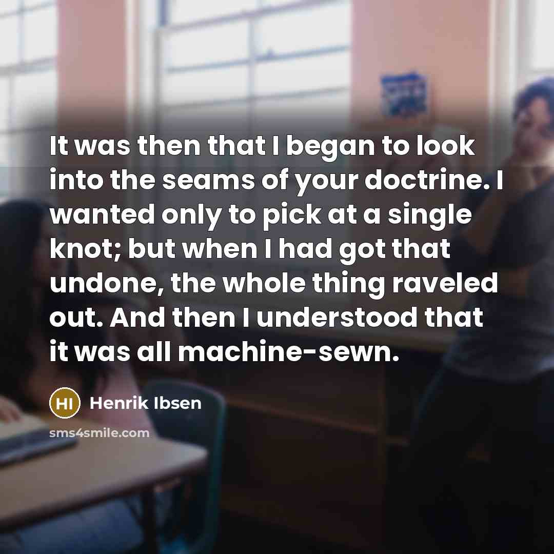 “It was then that I began to look into the…” quote by Henrik Ibsen