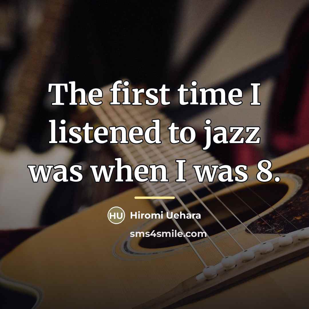 “The first time I listened to jazz was when I…” quote by Hiromi Uehara