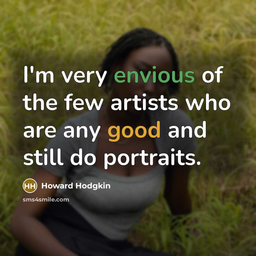 “I'm very envious of the few artists who are any…” quote by Howard Hodgkin