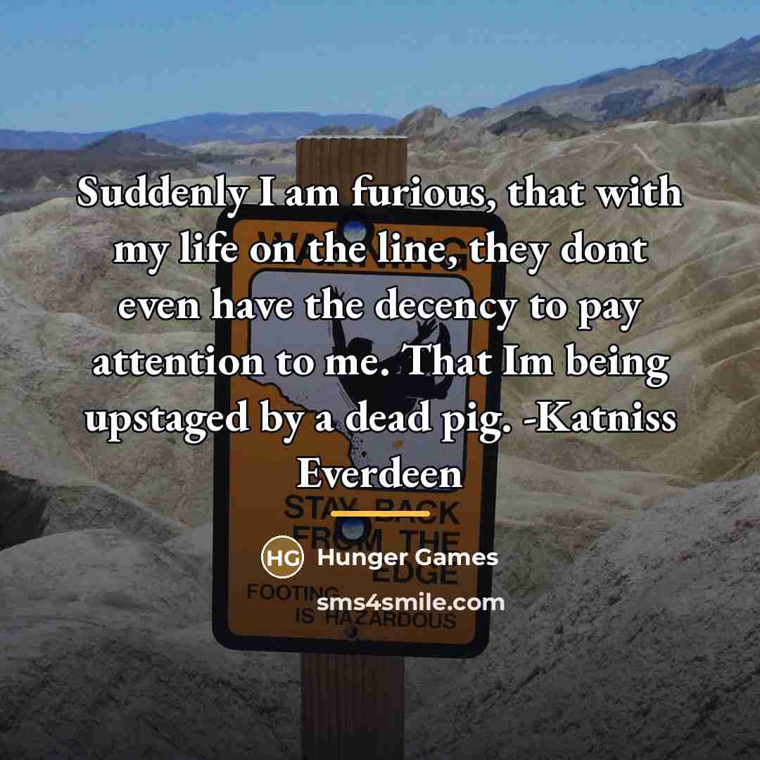 “Suddenly I am furious, that with my life on the…” quote by Hunger Games