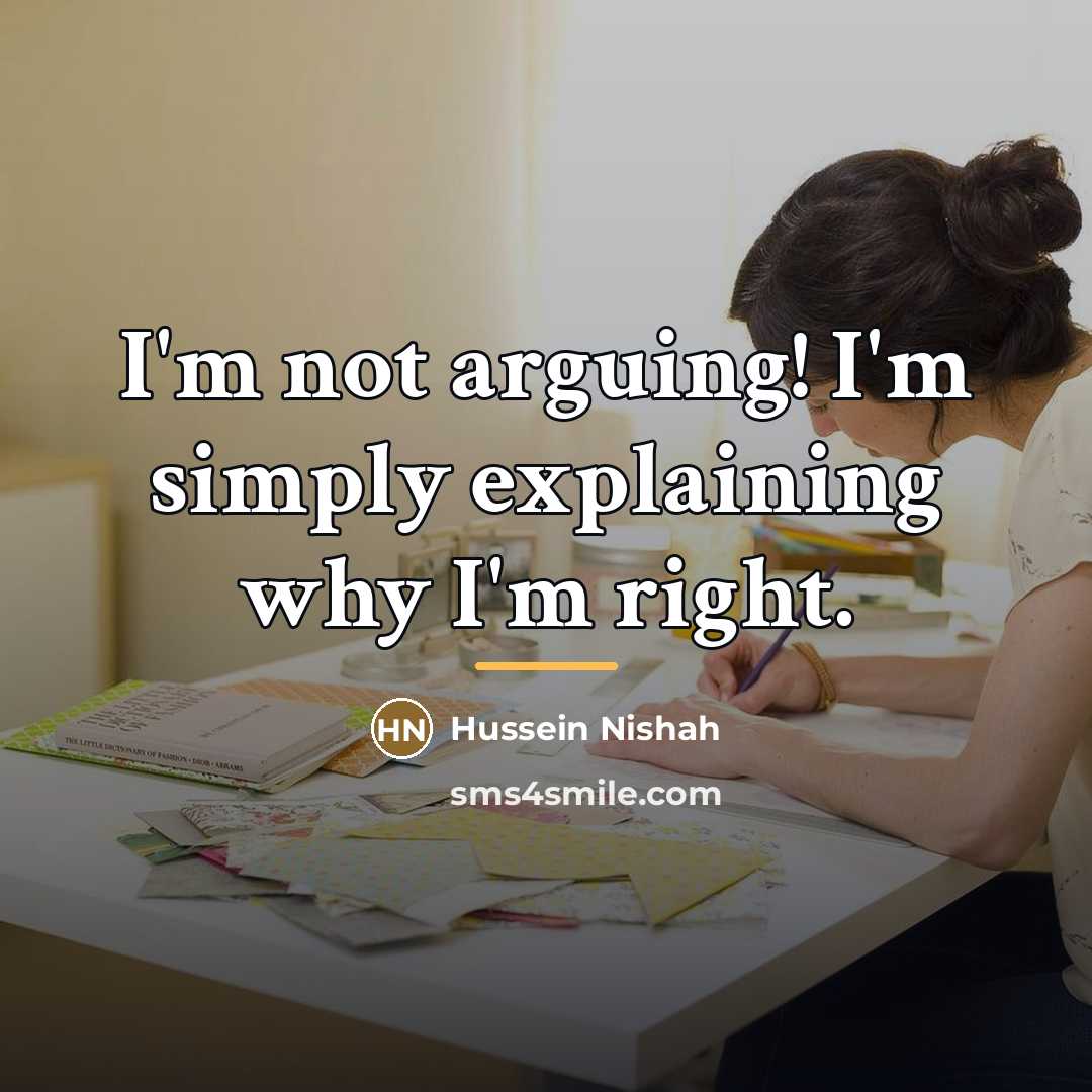 “I'm not arguing! I'm simply explaining why I'm right.…” quote by Hussein Nishah
