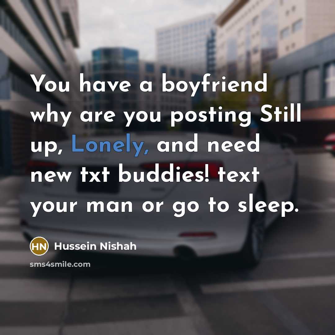 “You have a boyfriend why are you posting Still up,…” quote by Hussein Nishah