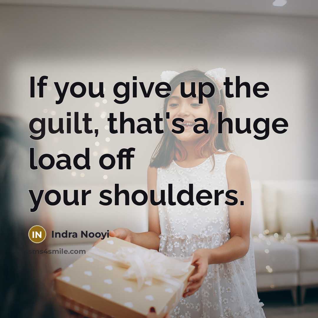“If you give up the guilt, that's a huge load…” quote by Indra Nooyi