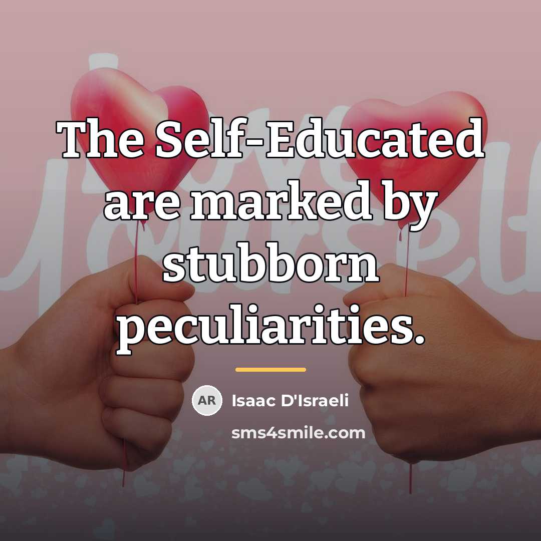 “The Self-Educated are marked by stubborn peculiarities.…” quote by Isaac D'Israeli