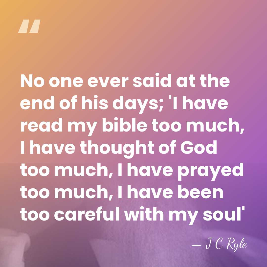 No one ever said at the end of his days; 'I have&hellip; - J C Ryle