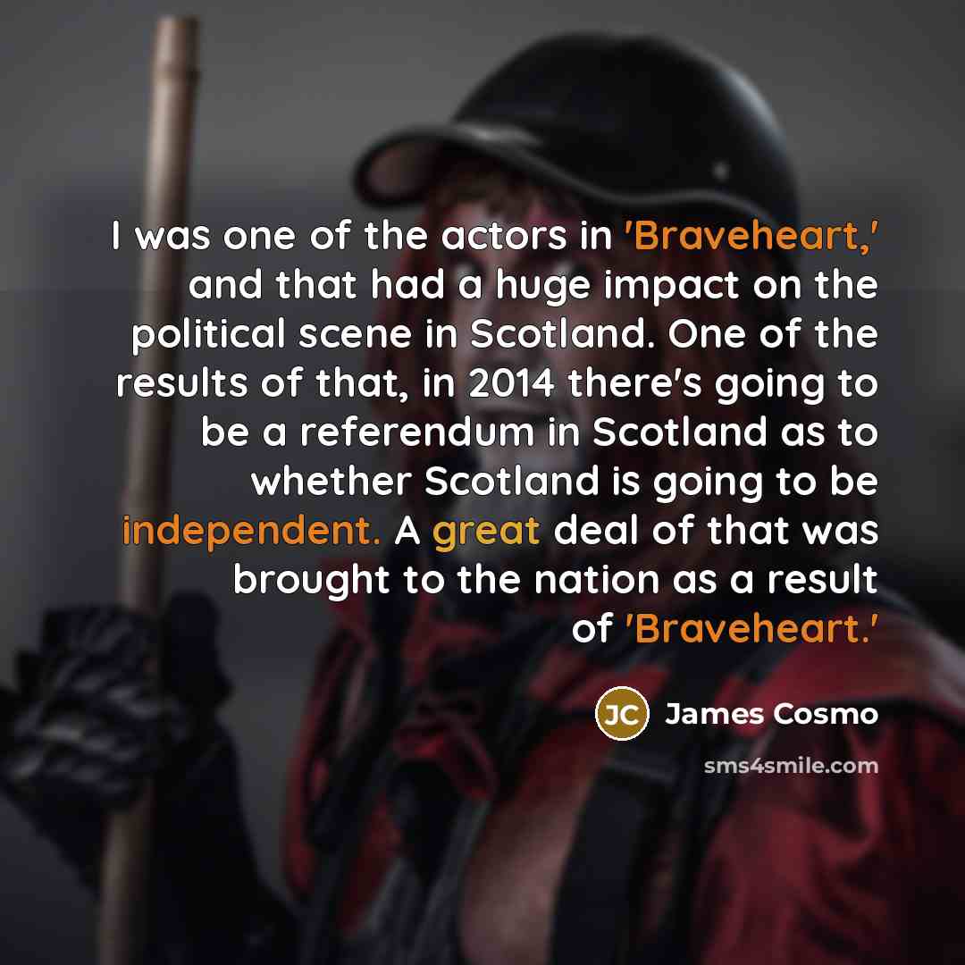 “I was one of the actors in 'Braveheart,' and that…” quote by James Cosmo
