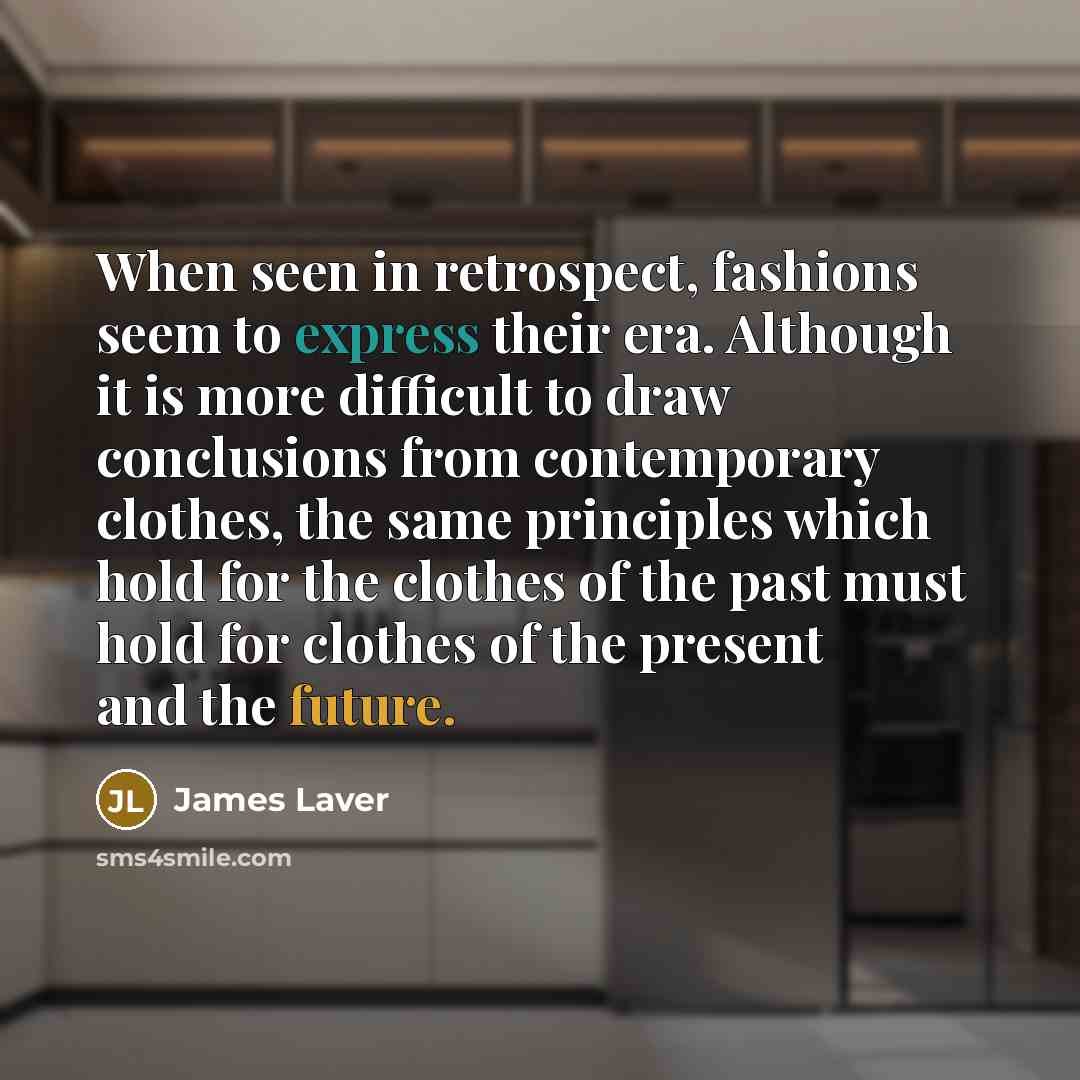 “When seen in retrospect, fashions seem to express their era.…” quote by James Laver