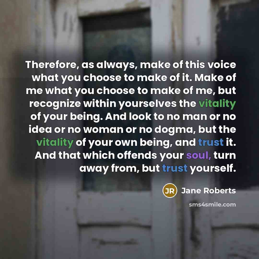 “Therefore, as always, make of this voice what you choose…” quote by Jane Roberts