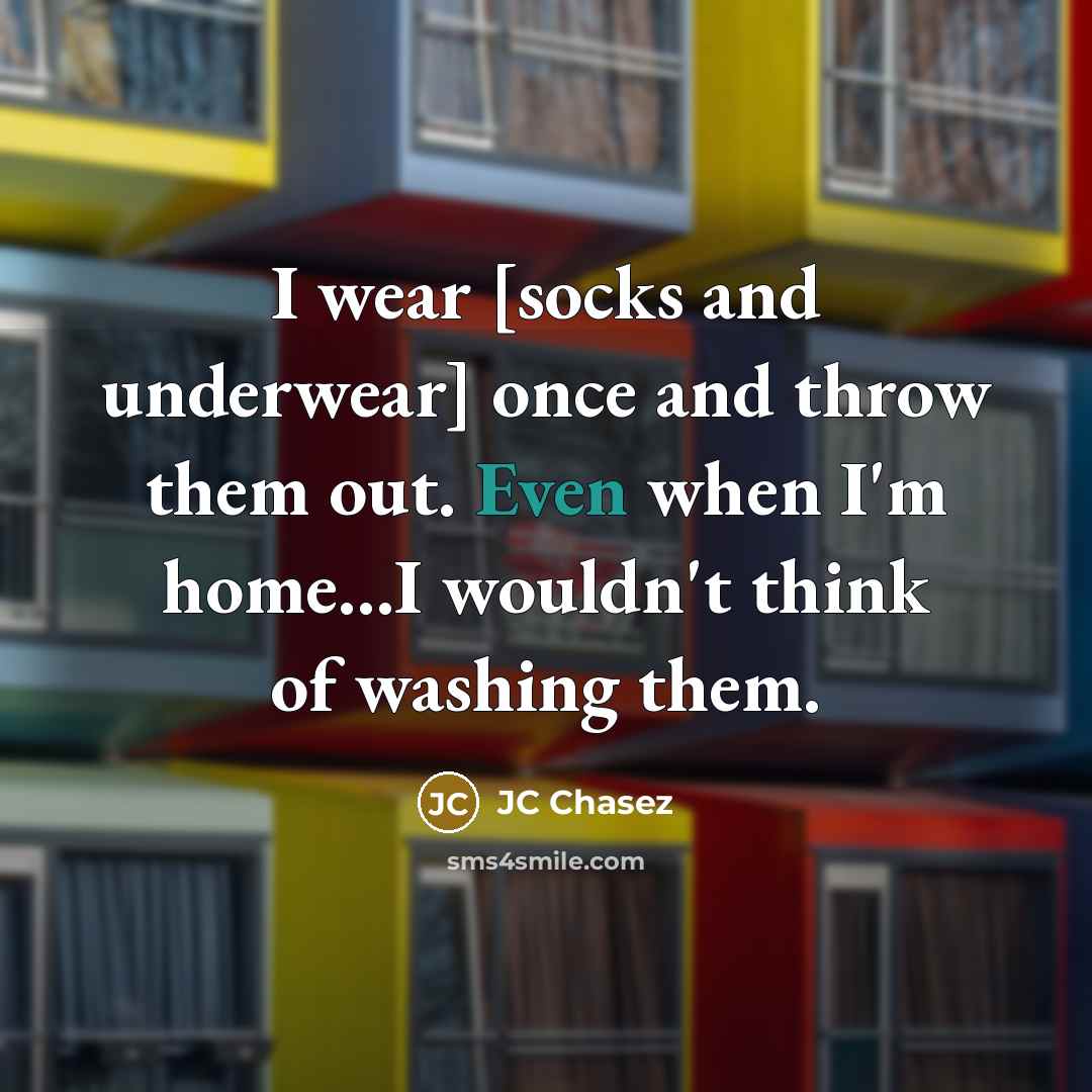 “I wear [socks and underwear] once and throw them out.…” quote by JC Chasez