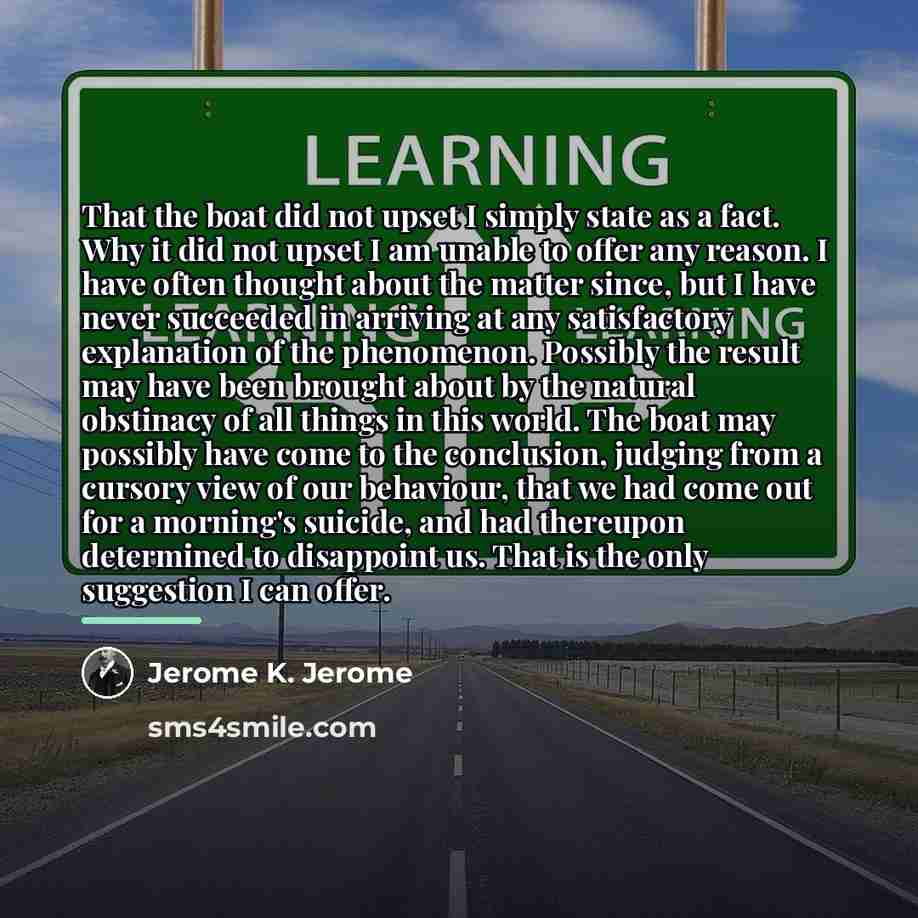 “That the boat did not upset I simply state as…” quote by Jerome K. Jerome