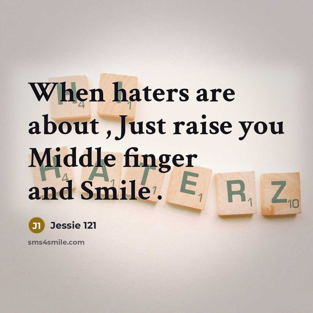 “When haters are about , Just raise you Middle finger…” quote by Jessie 121