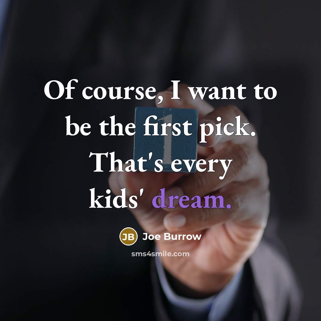 “Of course, I want to be the first pick. That's…” quote by Joe Burrow