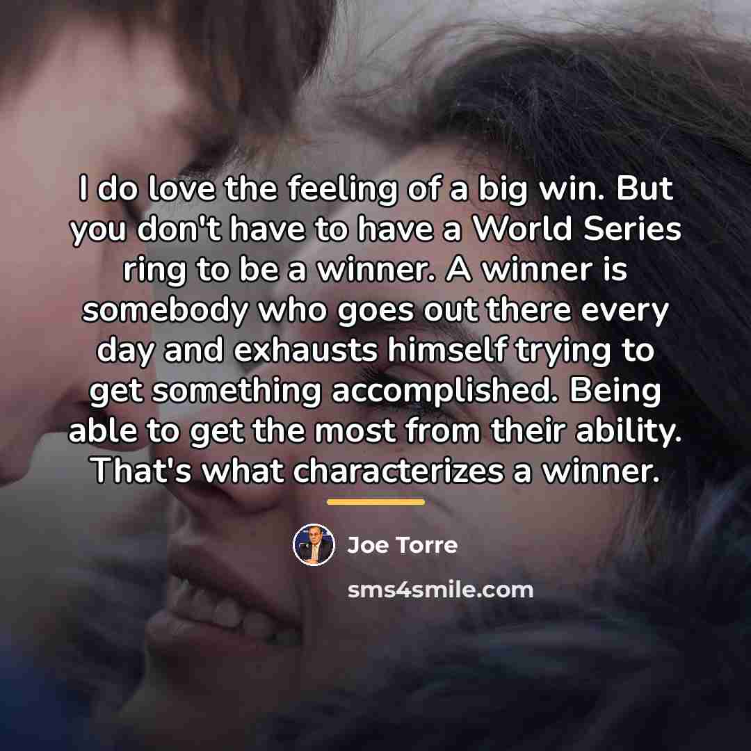 “I do love the feeling of a big win. But…” quote by Joe Torre