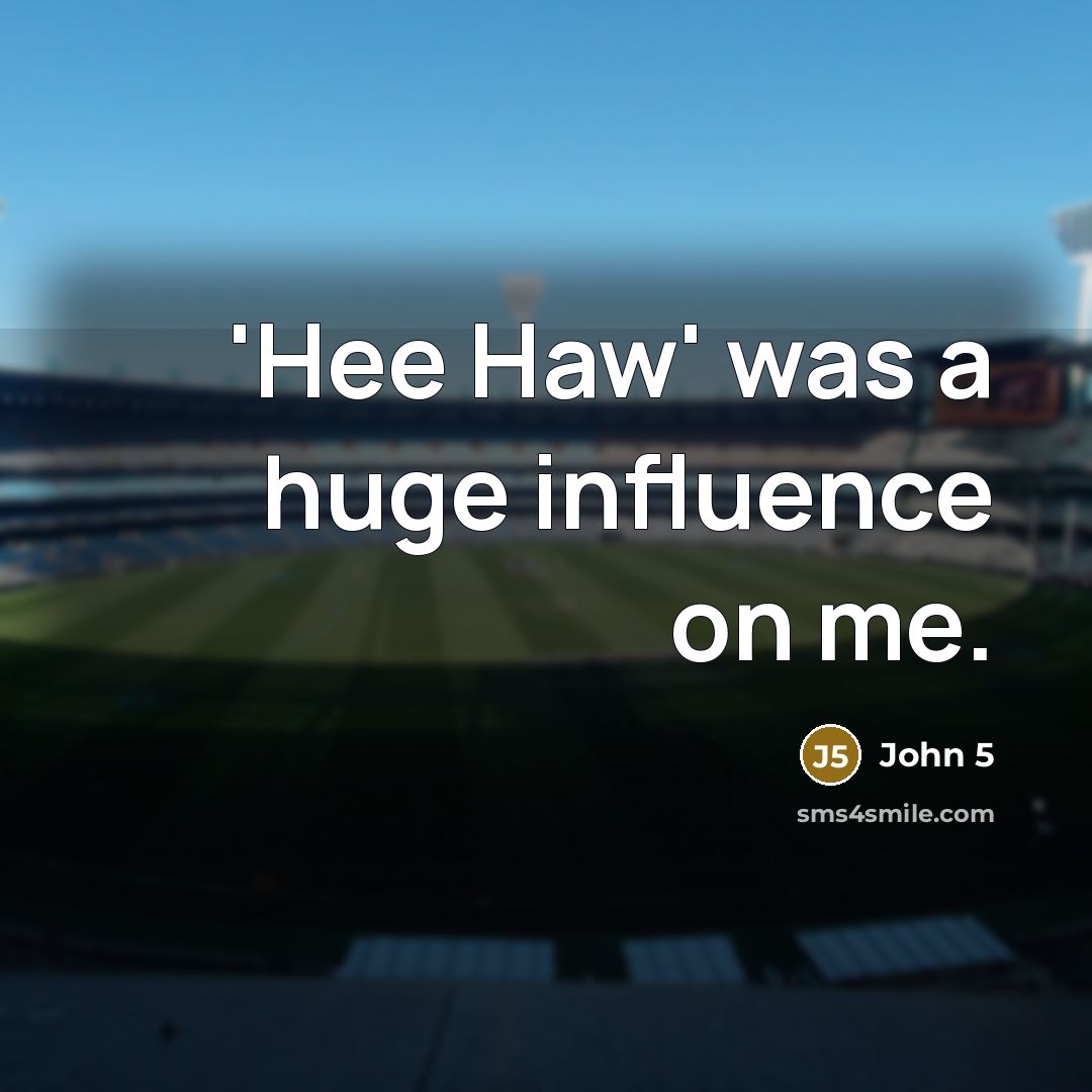 “'Hee Haw' was a huge influence on me.” quote by John 5