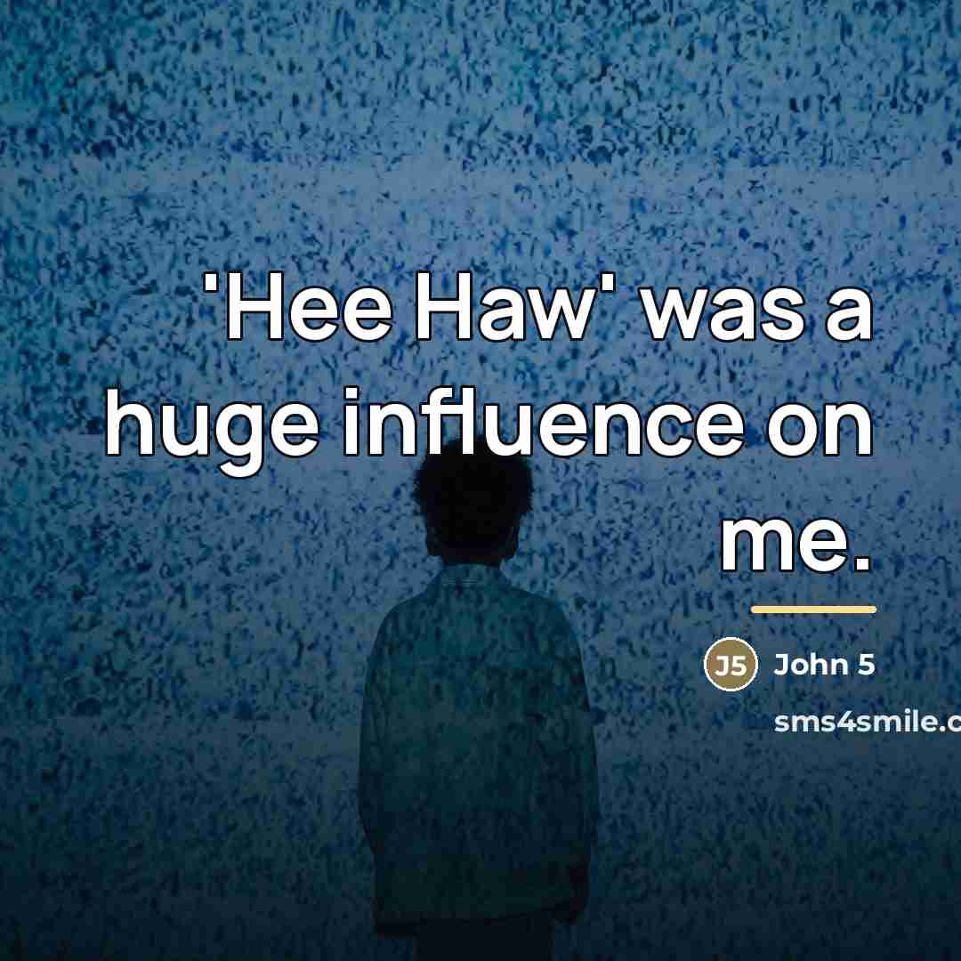 “'Hee Haw' was a huge influence on me.…” quote by John 5