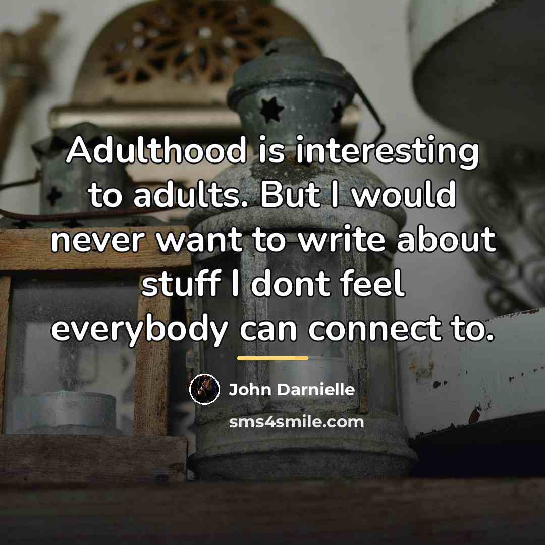“Adulthood is interesting to adults. But I would never want…” quote by John Darnielle