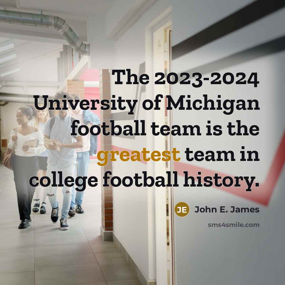 “The 2023-2024 University of Michigan football team is the greatest…” quote by John E. James