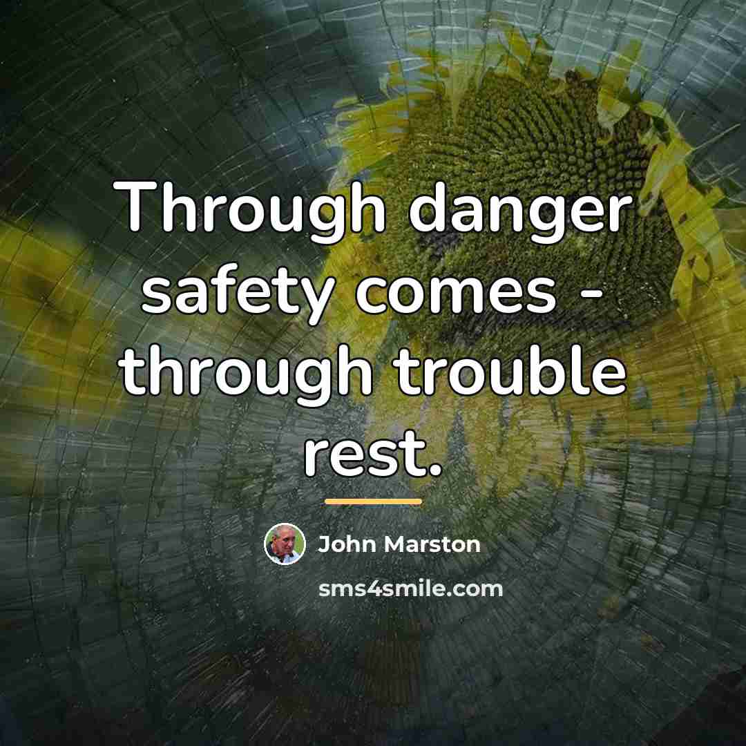 “Through danger safety comes - through trouble rest.…” quote by John Marston