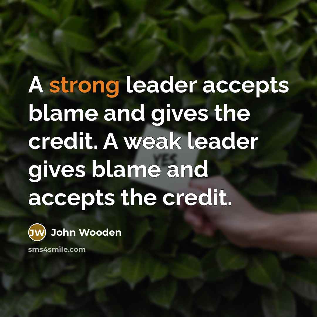 “A strong leader accepts blame and gives the credit. A…” quote by John Wooden