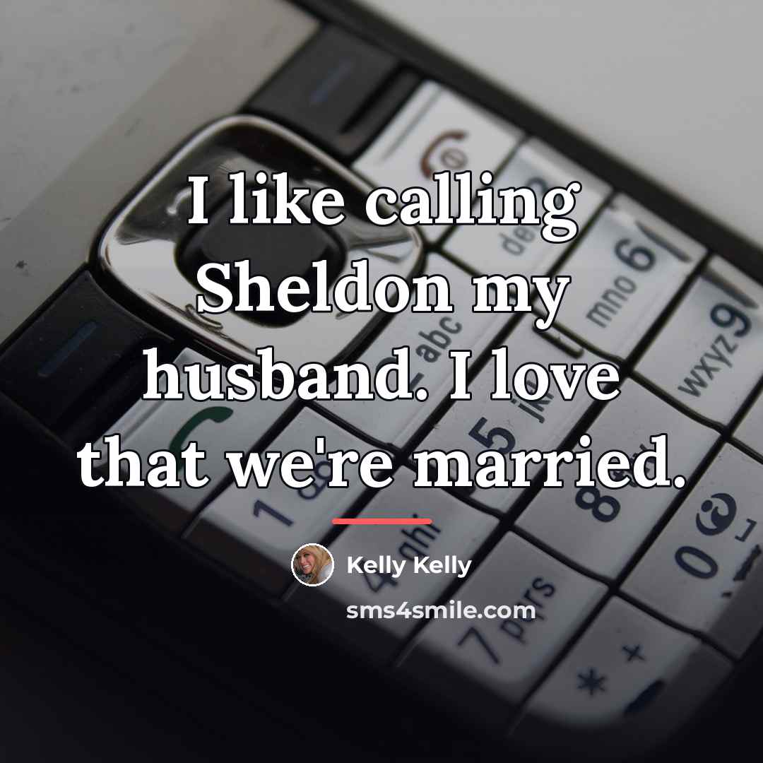 “I like calling Sheldon my husband. I love that we're…” quote by Kelly Kelly
