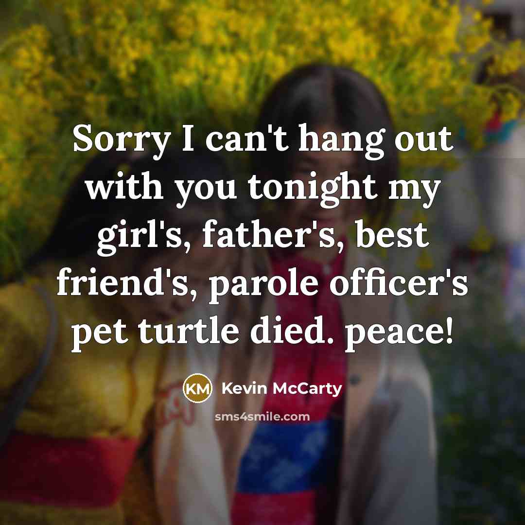 “Sorry I can't hang out with you tonight my girl's,…” quote by Kevin McCarty