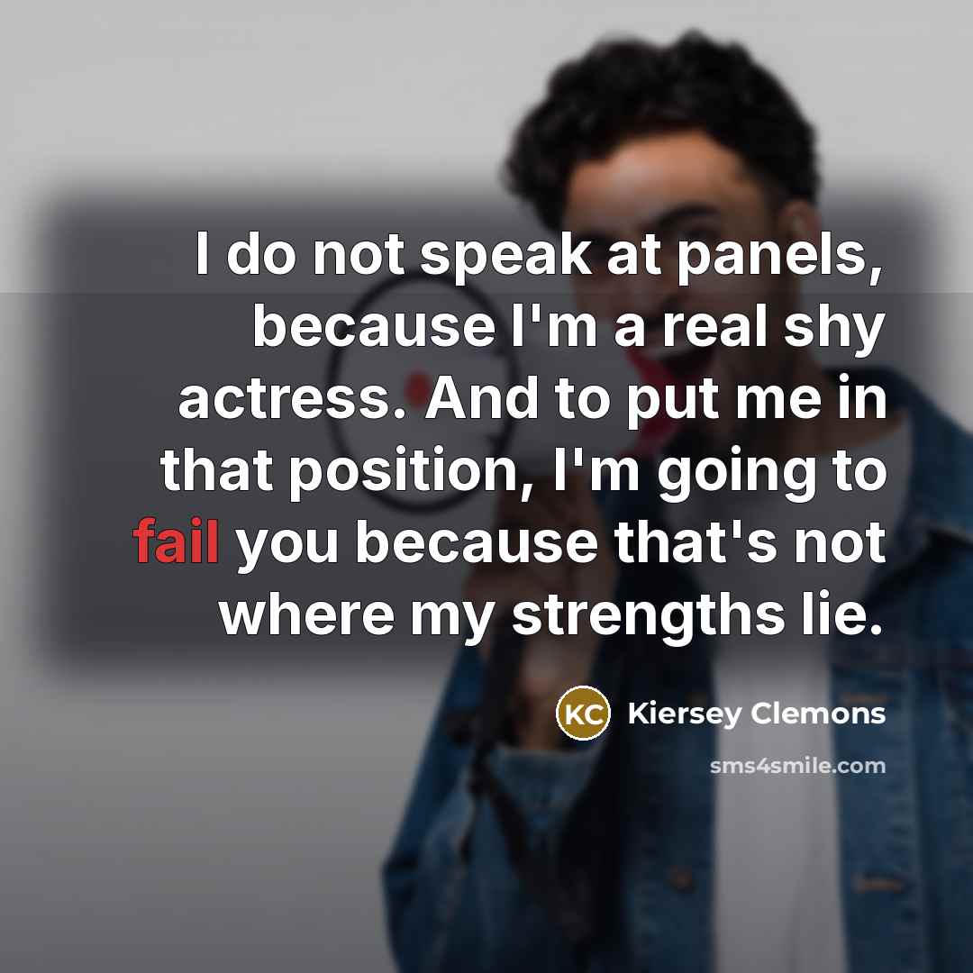 “I do not speak at panels, because I'm a real…” quote by Kiersey Clemons
