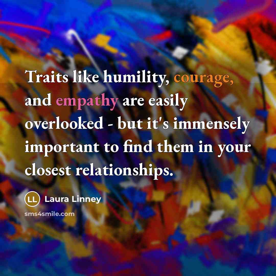 “Traits like humility, courage, and empathy are easily overlooked -…” quote by Laura Linney
