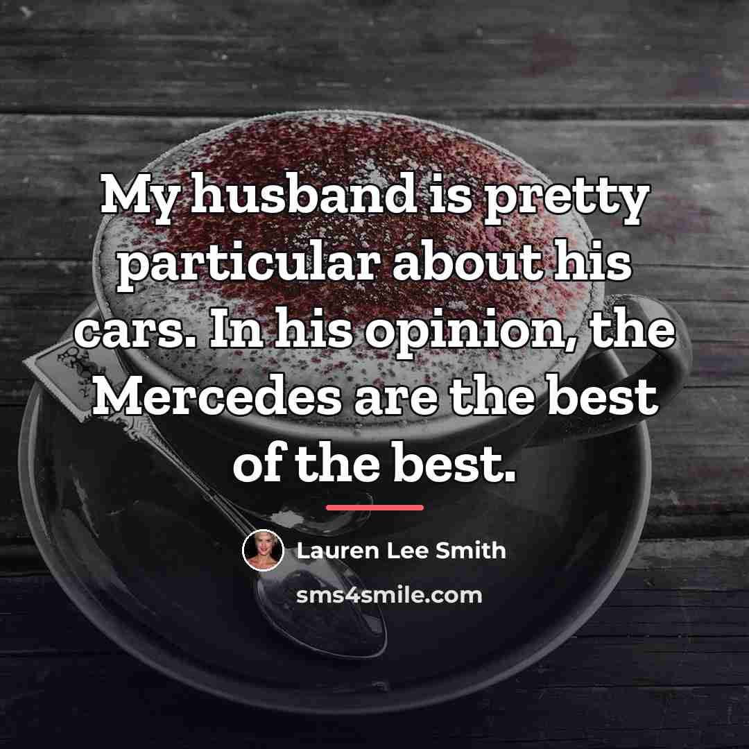 “My husband is pretty particular about his cars. In his…” quote by Lauren Lee Smith