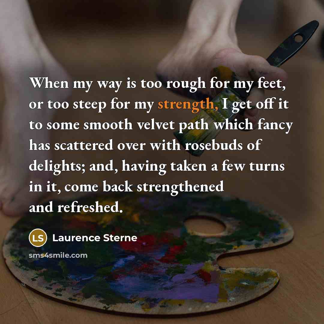 “When my way is too rough for my feet, or…” quote by Laurence Sterne