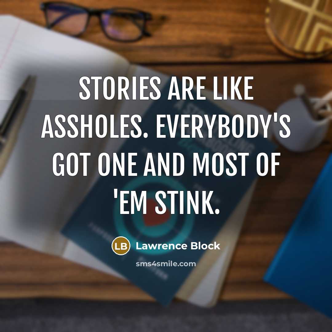 “Stories are like assholes. Everybody's got one and most of…” quote by Lawrence Block