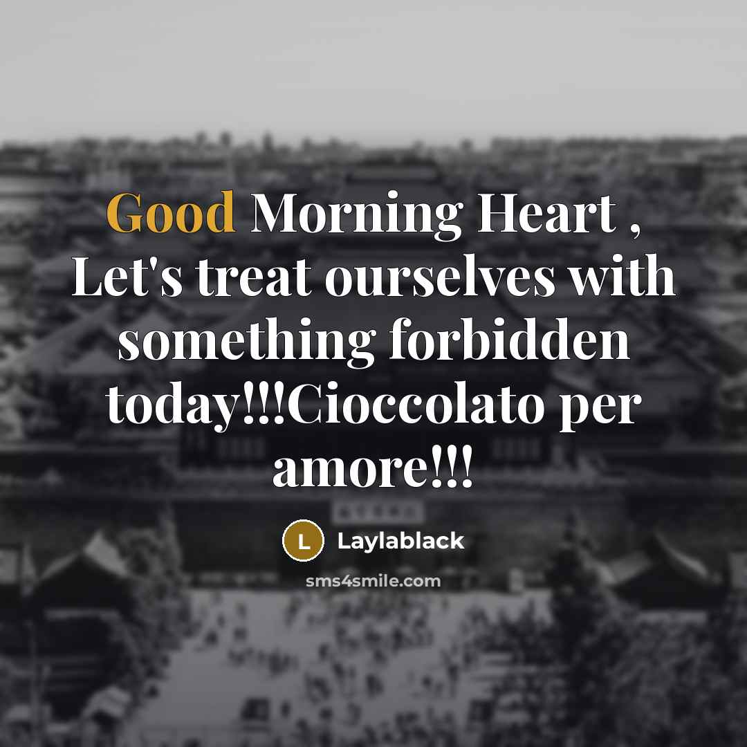 “Good Morning Heart , Let's treat ourselves with something forbidden today!!!Cioccolato per amore!!!” quote by Laylablack