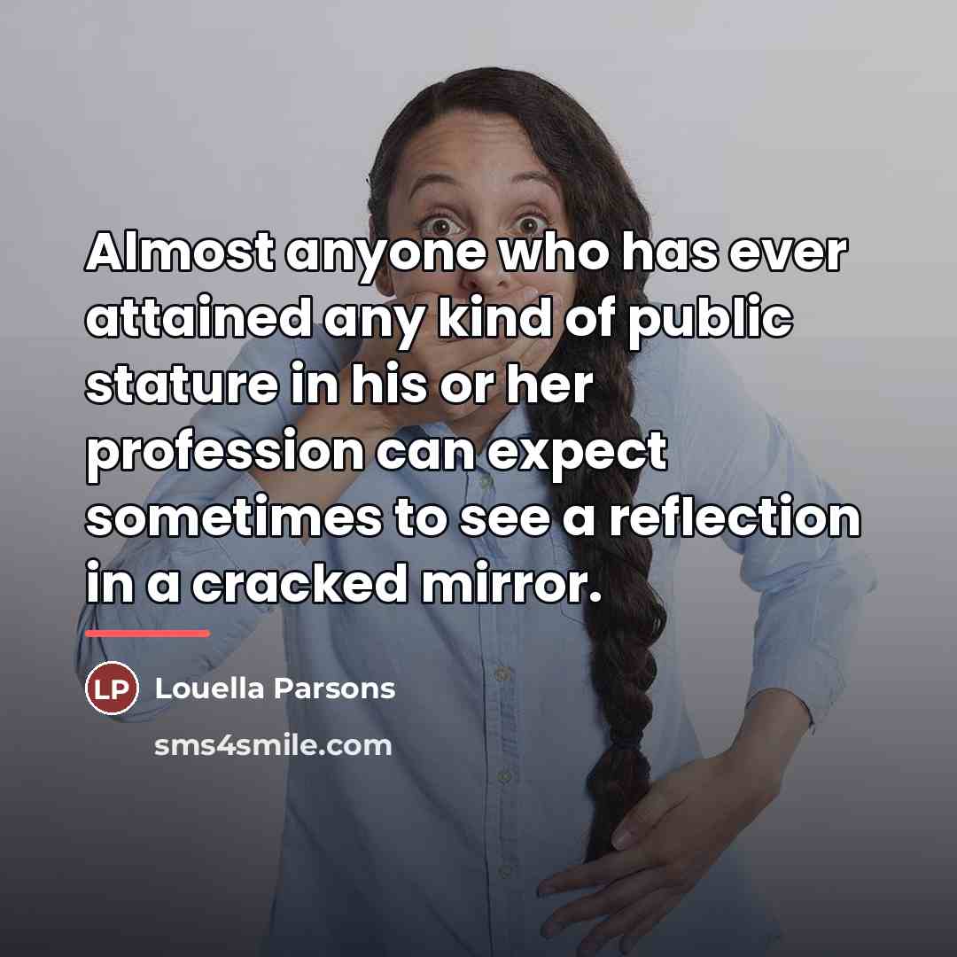 “Almost anyone who has ever attained any kind of public…” quote by Louella Parsons