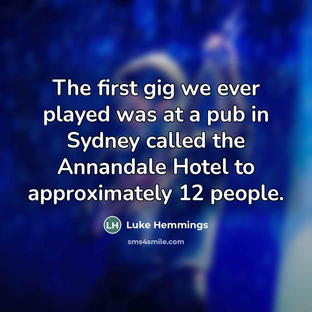 “The first gig we ever played was at a pub…” quote by Luke Hemmings