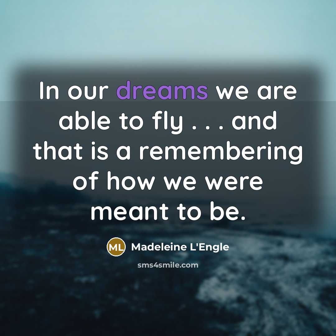 “In our dreams we are able to fly . .…” quote by Madeleine L'Engle
