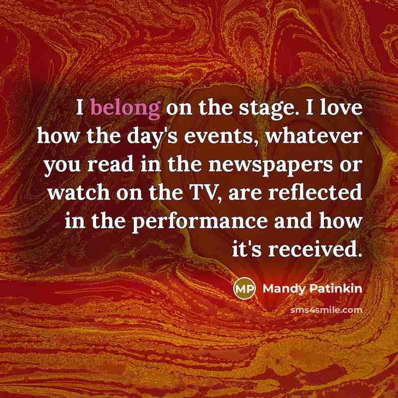 “I belong on the stage. I love how the day's…” quote by Mandy Patinkin