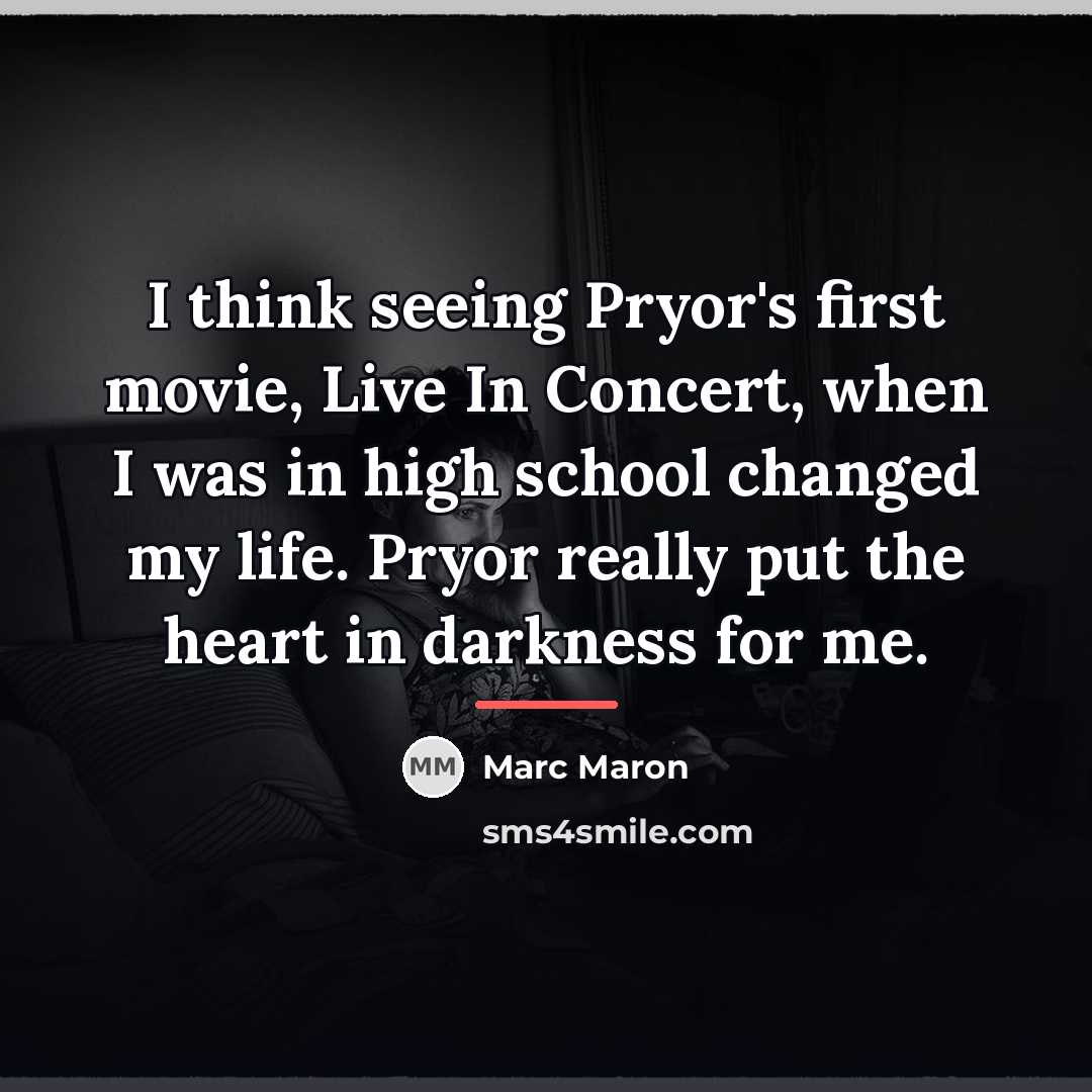 “I think seeing Pryor's first movie, Live In Concert, when…” quote by Marc Maron