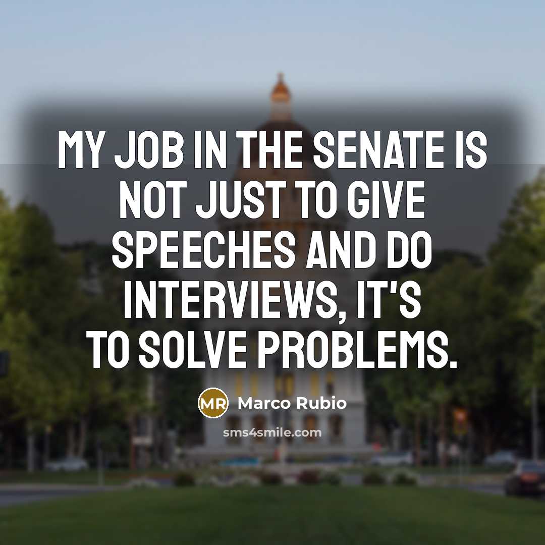 “My job in the Senate is not just to give…” quote by Marco Rubio