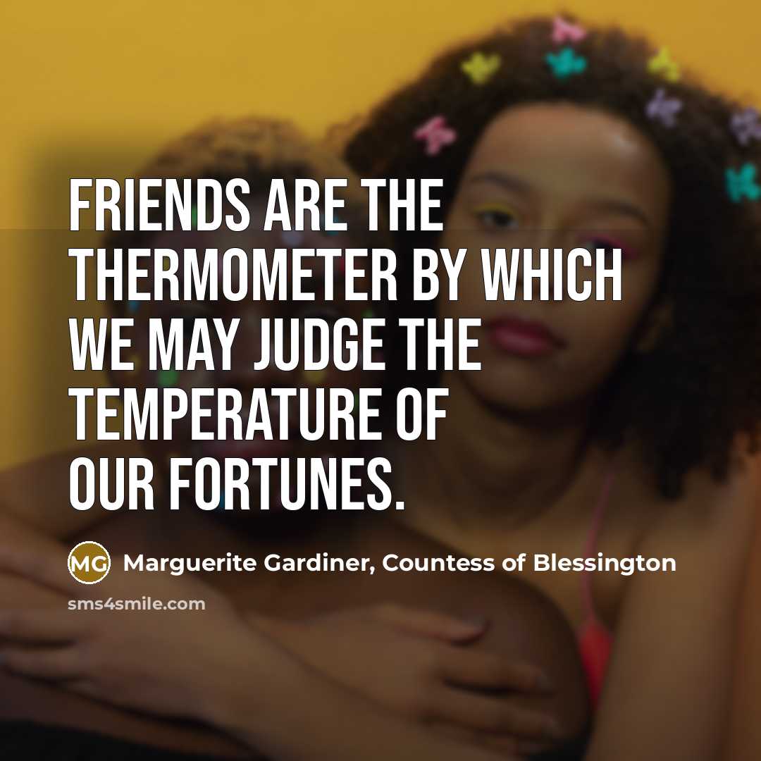 “Friends are the thermometer by which we may judge the…” quote by Marguerite Gardiner, Countess of Blessington