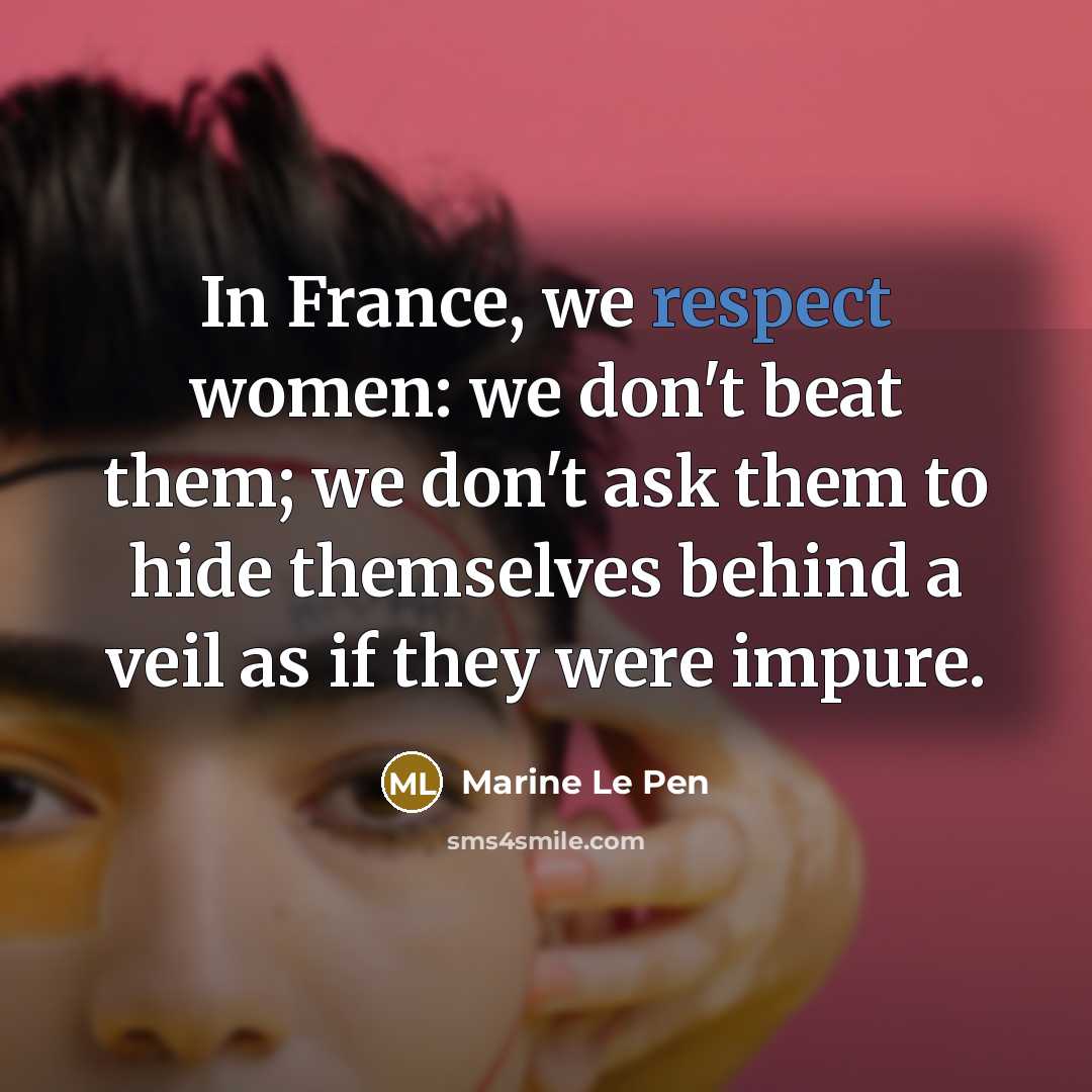 “In France, we respect women: we don't beat them; we…” quote by Marine Le Pen