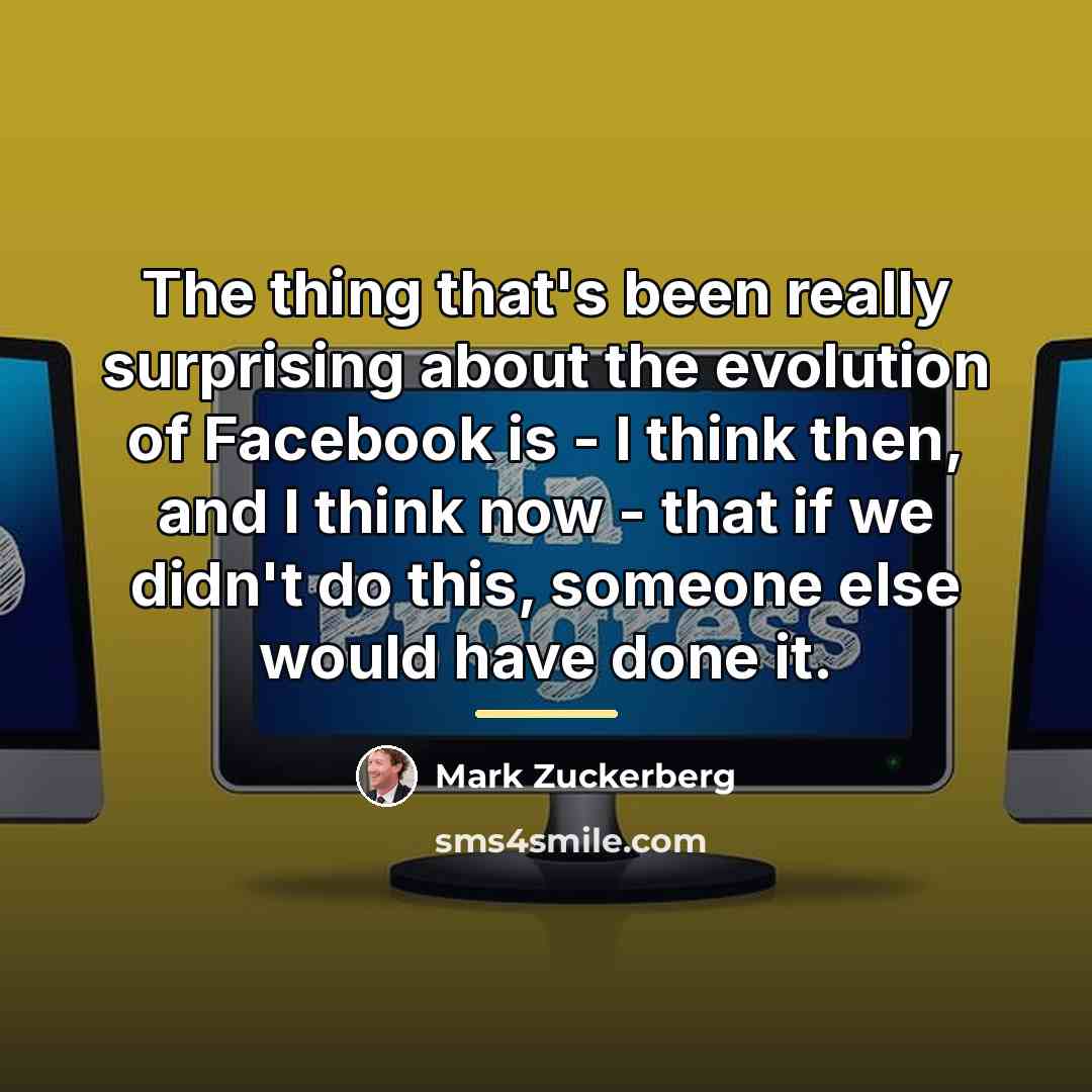 “The thing that's been really surprising about the evolution of…” quote by Mark Zuckerberg