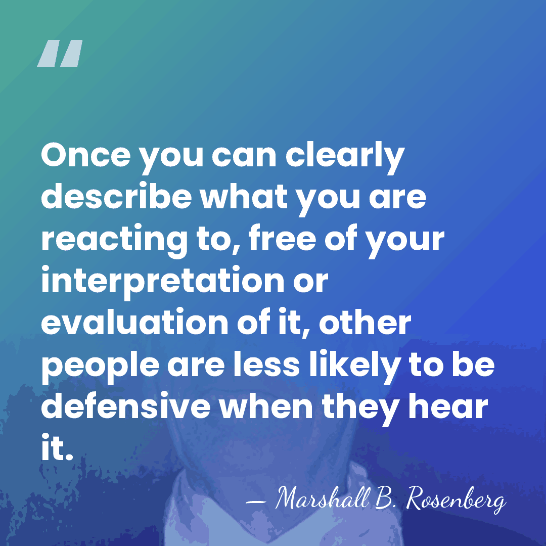 Once you can clearly describe what you are reacting to, free of&hellip; - Marshall B. Rosenberg