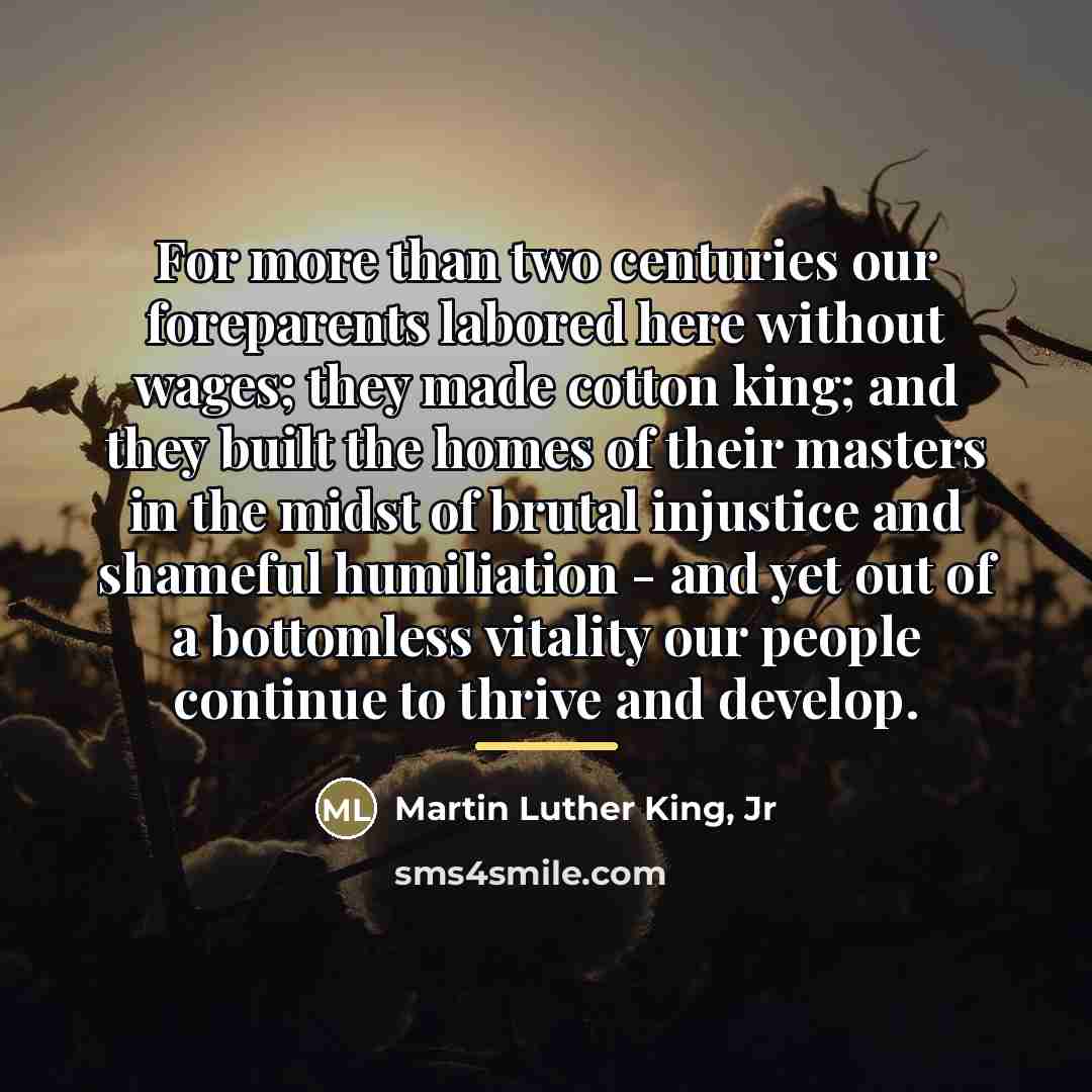 “For more than two centuries our foreparents labored here without…” quote by Martin Luther King, Jr
